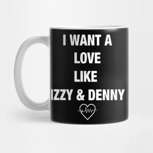 I want a love like izzy and denny boyfriend Mug